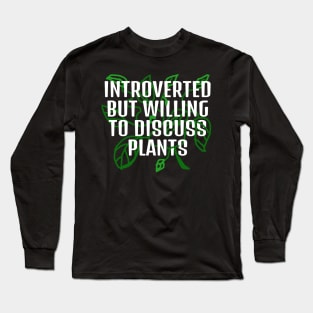 Introverted but willing to discuss plants green typography Long Sleeve T-Shirt